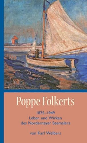 Poppe Folkerts: Leben und Wirken des Norderneyer Seemalers